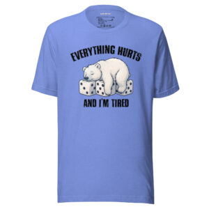 Verything hurts and I am tired – Hyggelig og Sjov Hverdagst-shirt med Isbjørn
